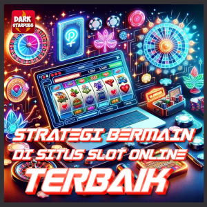 Strategi Bermain Di Situs Slot Online Terbaik