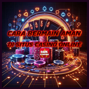 Cara Aman Bermain Situs Casino Online Terbaik Di Indonesia