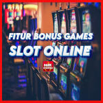 Fitur Bonus Game Slot Online Modern Terbaik